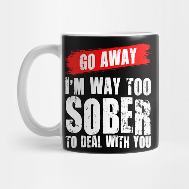 Go Way I'm way too sober to deal with you by indigosstuff